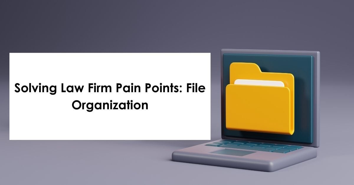 Solving Law Firm Pain Points: File Organization